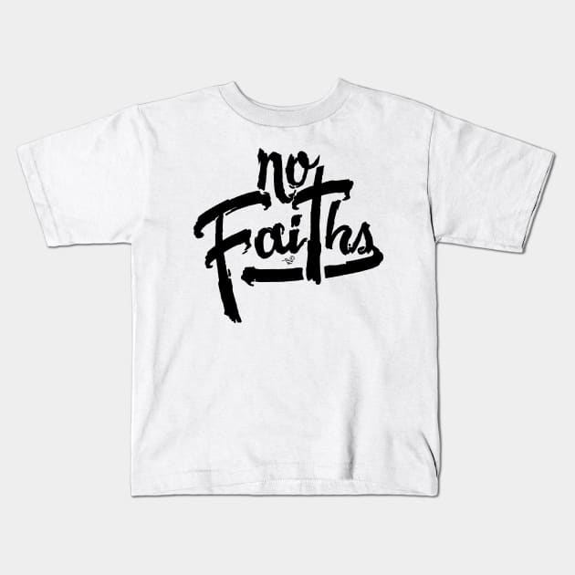 NO FAITHS by Tai's Tees Kids T-Shirt by TaizTeez